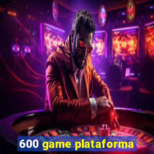 600 game plataforma